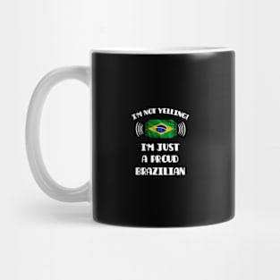 I'm Not Yelling I'm A Proud Brazilian - Gift for Brazilian With Roots From Brazil Mug